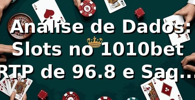 📊 Análise de Dados: Slots no 1010bet | RTP de 96.8% e Saque em 2.1 Minutos